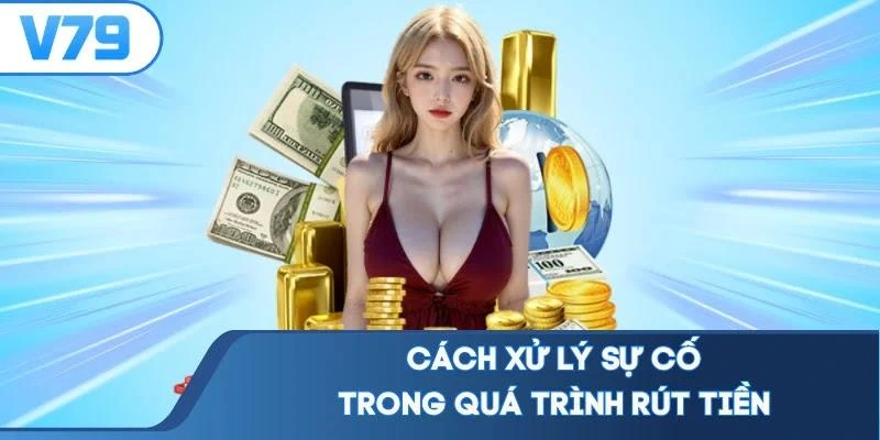 cach-xu-ly-su-co-trong-qua-trinh-rut-tien Cách xử lý sự cố trong quá trình rút tiền