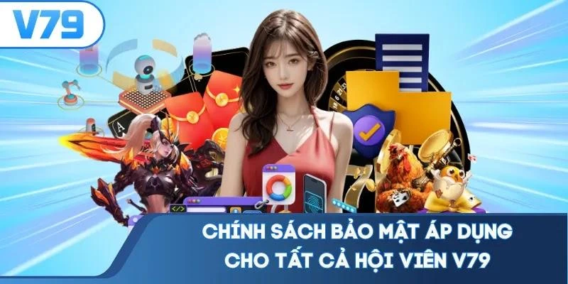 chinh-sach-bao-mat-ap-dung-cho-tat-ca-hoi-vien-v79 Chính sách bảo mật áp dụng cho tất cả hội viên V79