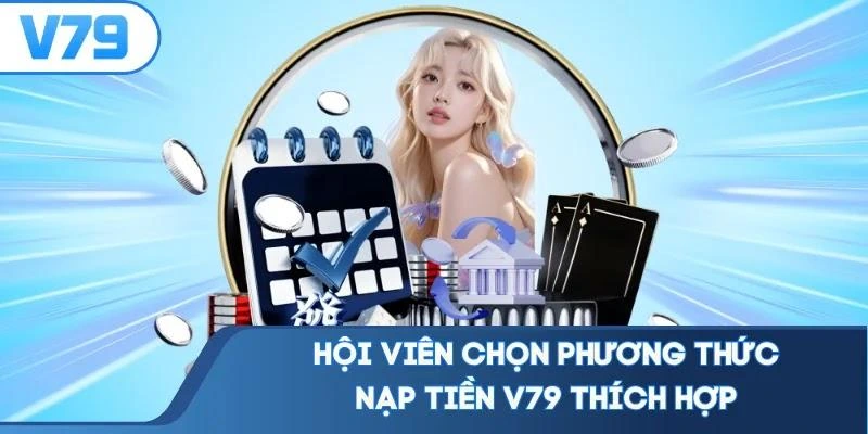 hoi-vien-chon-phuong-thuc-nap-tien-v79-thich-hop Hội viên chọn phương thức nạp tiền V79 thích hợp