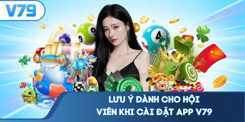luu-y-danh-cho-hoi-vien-khi-cai-dat-app-v79 Lưu ý dành cho hội viên khi cài đặt app V79