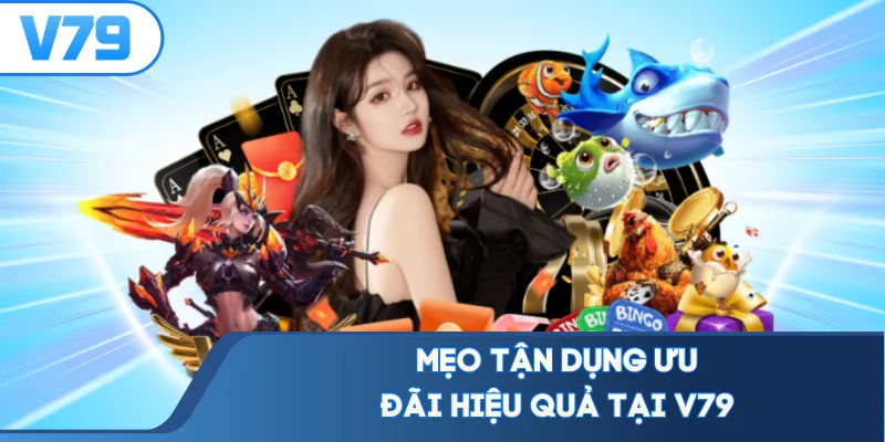 Mẹo tận dụng ưu đãi hiệu quả tại V79