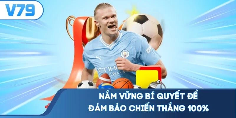 Nắm vững bí quyết để đảm bảo chiến thắng 100%