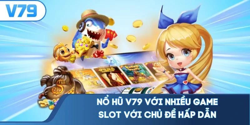 no-hu-v79-voi-nhieu-game-slot-voi-chu-de-hap-dan Nổ hũ V79 với nhiều game slot với chủ đề hấp dẫn