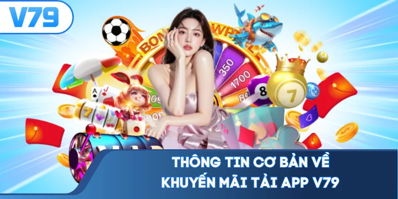 Thông tin cơ bản về khuyến mãi tải app V79