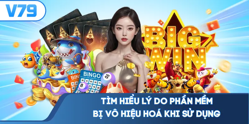 Tìm hiểu lý do phần mềm bị vô hiệu hoá khi sử dụng