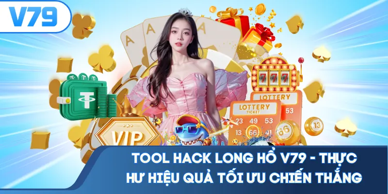 Tool Hack Long Hổ V79 - Thực Hư Hiệu Quả Tối Ưu Chiến Thắng